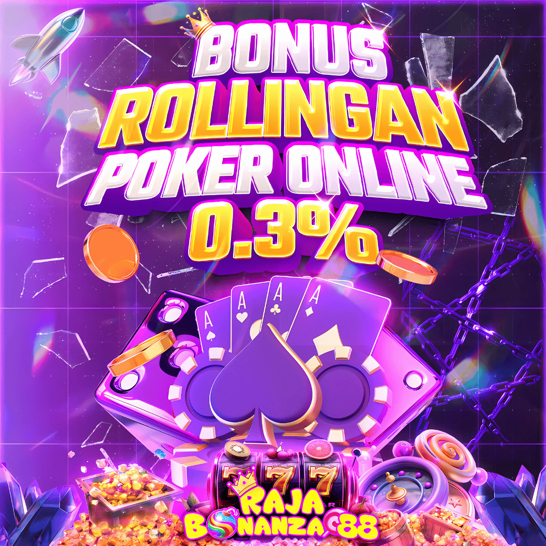 Rajabonanza88 Promotion RAJABONANZA88 PROMOSI BONUS ROLLINGAN POKER ONLINE 0.3%