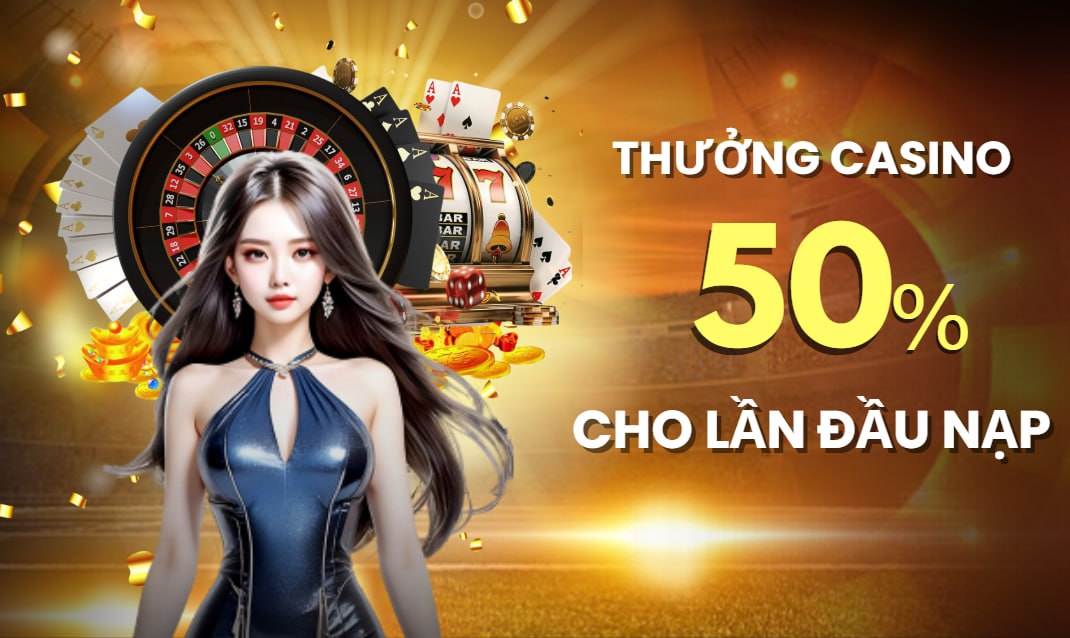 NTDM2002 Promotion THƯỞNG 50% KHUYẾN MÃI NẠP ĐẦU CASINO
