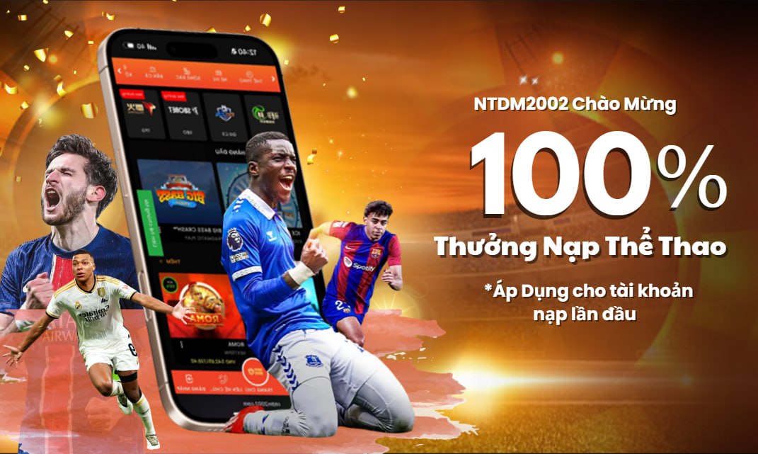 NTDM2002 Promotion THƯỞNG 100% KHUYẾN MÃI NẠP ĐẦU THỂ THAO  
