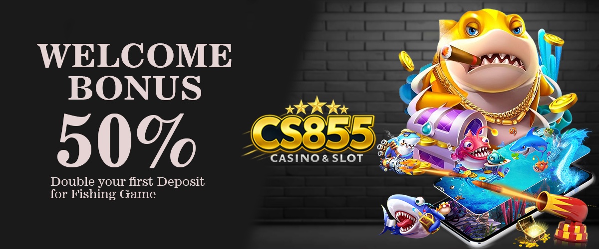 CS855 Promotion WELCOME BONUS FISHING GAME
