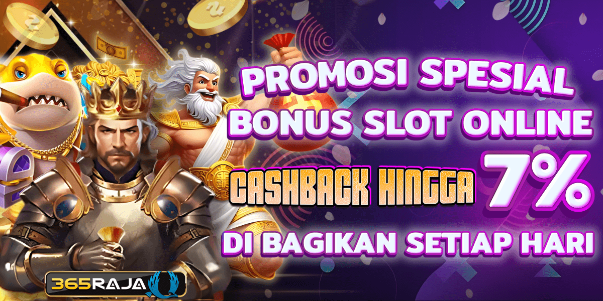 365Raja  Promotion CASHBACK SLOT ONLINE 7% SETIAP HARI