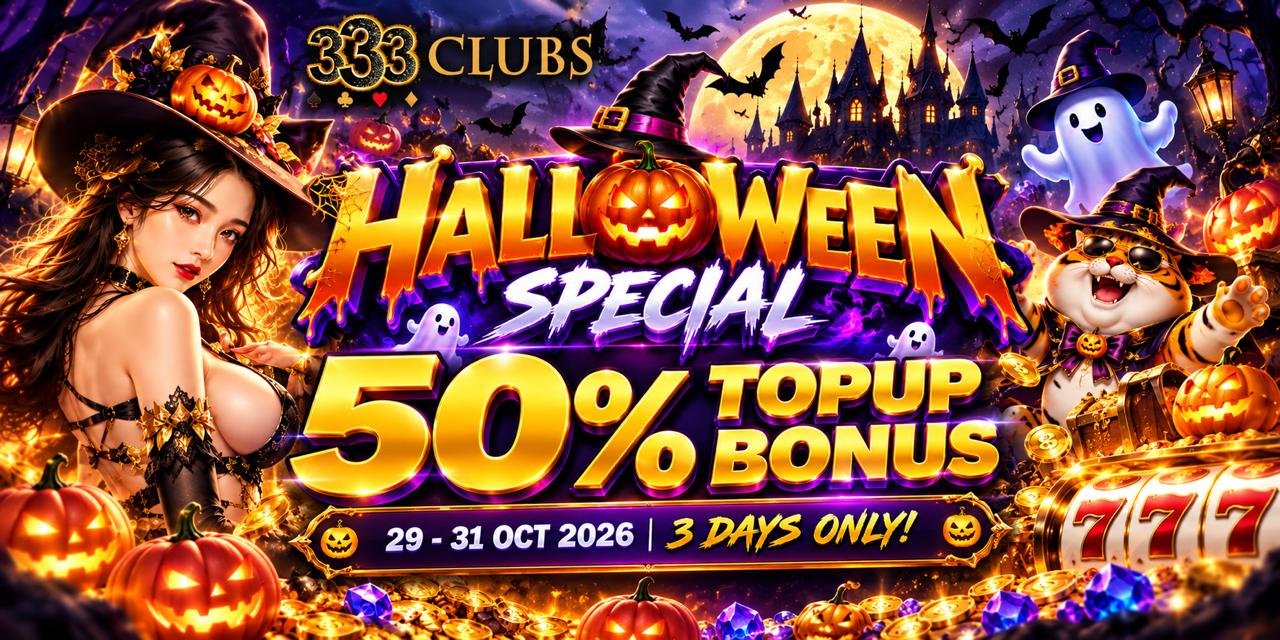 333Clubs Promotion 🎃 333Clubs Promosi Khas Halloween – Bonus Topup 50%